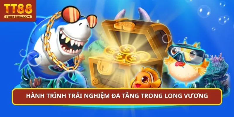 Hành trình trải nghiệm đa tầng trong Long Vương